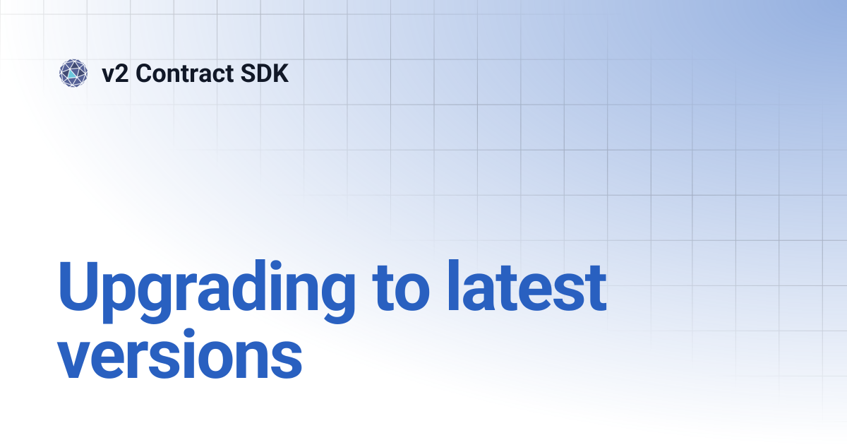 Upgrading to latest versions | v2 Contract SDK