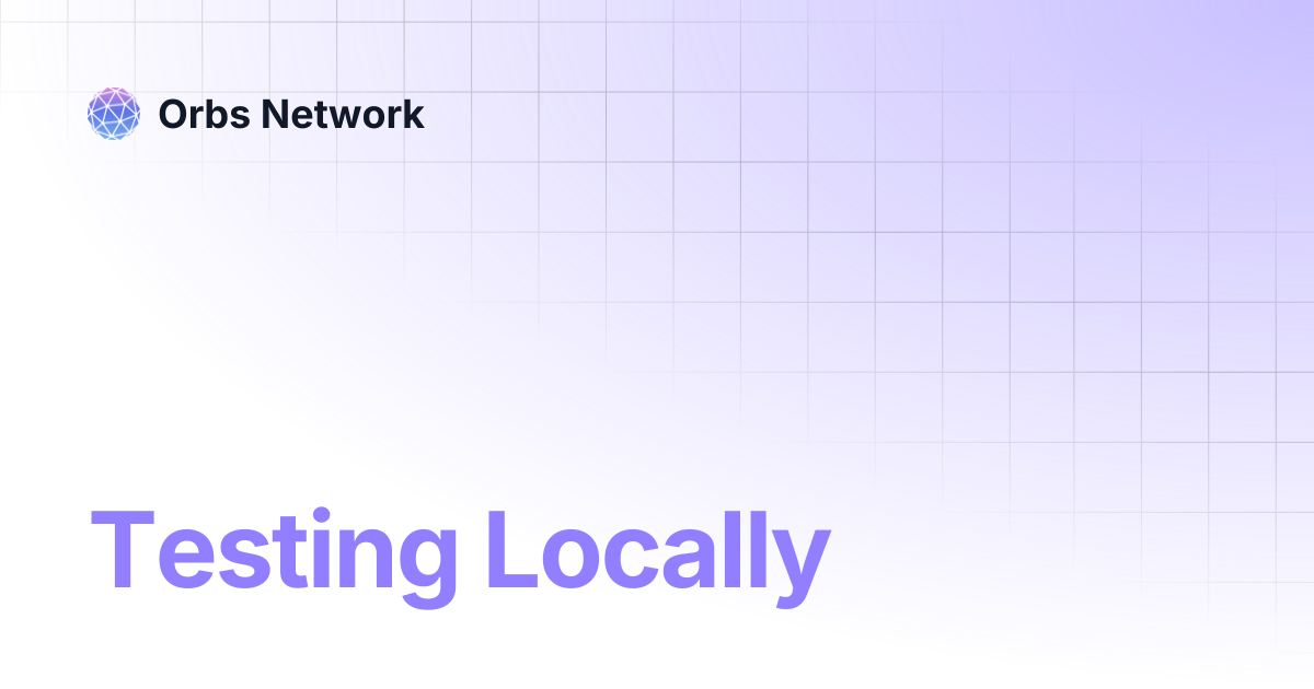 Testing Locally | Orbs Network